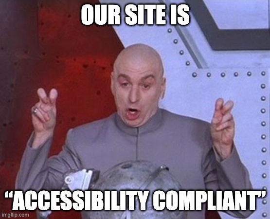 Dr. Evil quotes meme: 'Accessibility Compliant'
